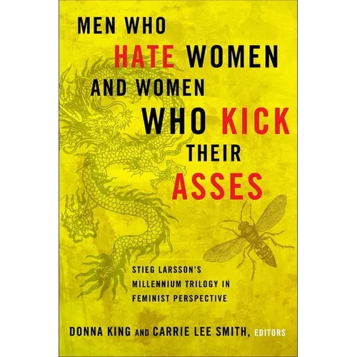 Men Who Hate Women and Women Who Kick Their Asses: Stieg Larsson's Millennium Trilogy in Feminist Perspective - Paperback