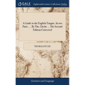 A Guide to the English Tongue. In two Parts. ... By Tho. Dyche ... The Second Edition Corrected - Hardcover