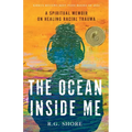 The Ocean Inside Me: A Spiritual Memoir on Healing Racial Trauma - Paperback