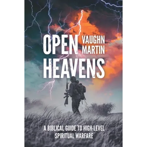 Open Heavens: A Biblical Guide to High-Level Spiritual Warfare - Paperback