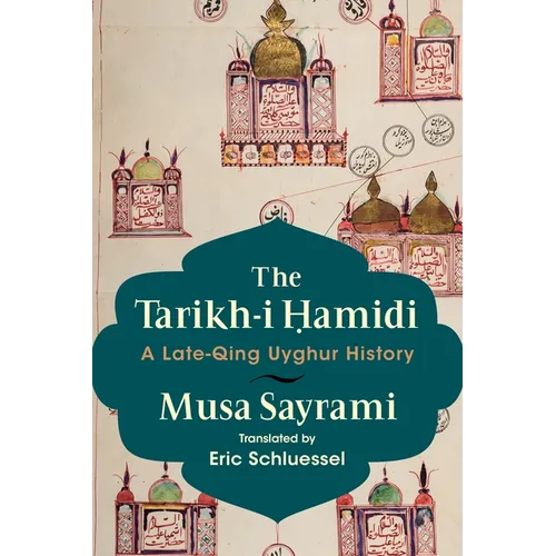 The Tarikh-I Ḥamidi: A Late-Qing Uyghur History - Paperback