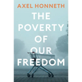 The Poverty of Our Freedom: Essays 2012 - 2019 - Hardcover