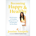 Becoming Happy & Healthy: Real Life Advice on Friendship, Dating, Career, and Everything Else You Care about - Hardcover