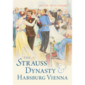 The Strauss Dynasty and Habsburg Vienna - Hardcover