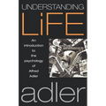 Understanding Life: An Introduction to the Psychology of Alfred Adler - Paperback