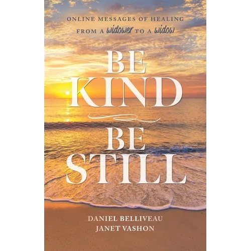 Be Kind Be Still: Online Messages of Healing from a Widower to a Widow - Paperback