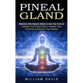 Pineal Gland: Meditation With Hypnosis Method to Open Your Third Eye (Activate Your Pineal Gland, Awaken Your Third Eye & Develop Your Intuition) - Paperback
