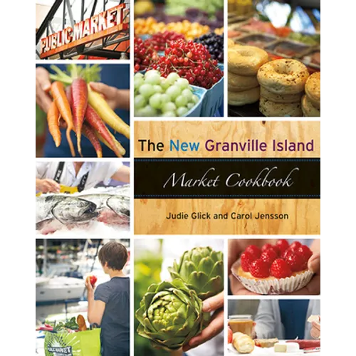 The New Granville Island Market Cookbook - Paperback
