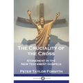 The Cruciality of the Cross: Atonement in the New Testament Gospels - Paperback
