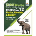5000+ Objective Chapter-wise Question Bank for CBSE Class 12 Physics, Chemistry & Biology with Class 12 - Paperback