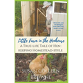 Little Farm in the Henhouse: A True-Life Tale of Hen-Keeping Homestead-Style - Paperback