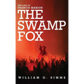The Life of Francis Marion: The "Swamp Fox" - Hardcover