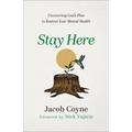 Stay Here: Uncovering God's Plan to Restore Your Mental Health - Paperback
