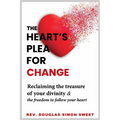 The Heart's Plea for Change: Reclaiming the treasure of your divinity & the freedom to follow your heart - Paperback