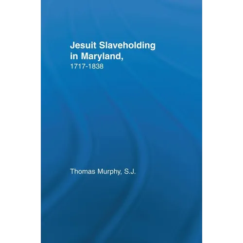 Jesuit Slaveholding in Maryland, 1717-1838 - Paperback