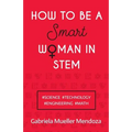 How to Be a Smart Woman in Stem: #Science #Technology #Engineering #Math - Paperback