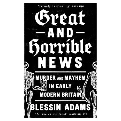 Great and Horrible News: Murder and Mayhem in Early Modern Britain - Paperback