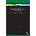 Four Dichotomies in Spanish: Adjective Position, Adjectival Clauses, Ser/Estar, and Preterite/Imperfect - Paperback