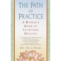 The Path of Practice: A Woman's Book of Ayurvedic Healing - Paperback