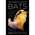 The Secret Lives of Bats: My Adventures with the World's Most Misunderstood Mammals - Paperback