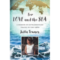 For Love and the Sea: A memoir of extraordinary travel in the 1960s - Paperback
