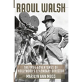 Raoul Walsh: The True Adventures of Hollywood's Legendary Director - Paperback