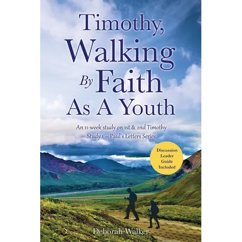 Timothy, Walking By Faith As A Youth: An 11-week study on 1st & 2nd Timothy - Paperback