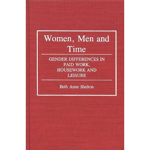 Women, Men, and Time: Gender Difference in Paid Work, Housework and Leisure - Hardcover
