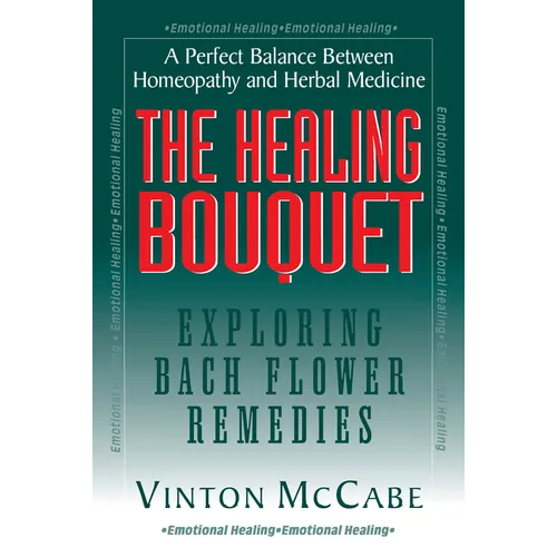 The Healing Bouquet: Exploring Bach Flower Remedies - Hardcover