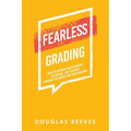 Fearless Grading: How to Improve Achievement, Discipline, and Culture through Accurate and Fair Grading - Paperback