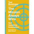 The Mission Always Wins: Quit Appeasing Stakeholders - Hardcover