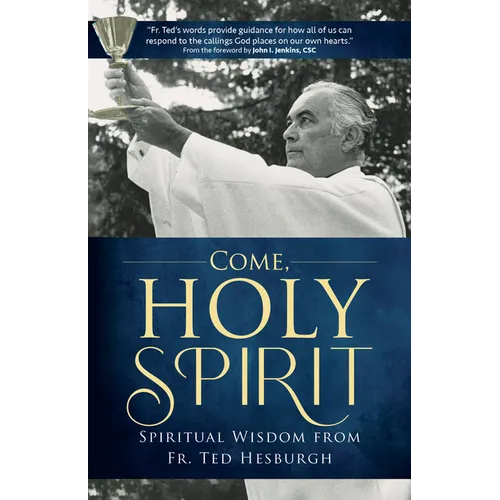 Come, Holy Spirit: Spiritual Wisdom from Fr. Ted Hesburgh - Paperback