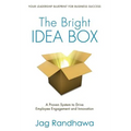 The Bright Idea Box: A Proven System to Drive Employee Engagement and Innovation - Hardcover