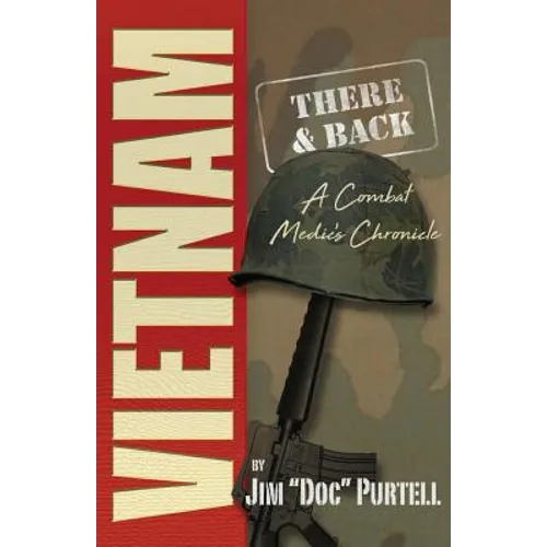 Vietnam: There and Back: A Combat Medic's Chronicle - Paperback