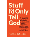 Stuff I'd Only Tell God - Hardcover