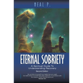 Eternal Sobriety: A Spiritual Guide To Understanding Recovery - Paperback