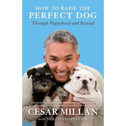 How to Raise the Perfect Dog: Through Puppyhood and Beyond - Paperback