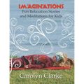 Imaginations: Fun Relaxation Stories and Meditations for Kids - Paperback