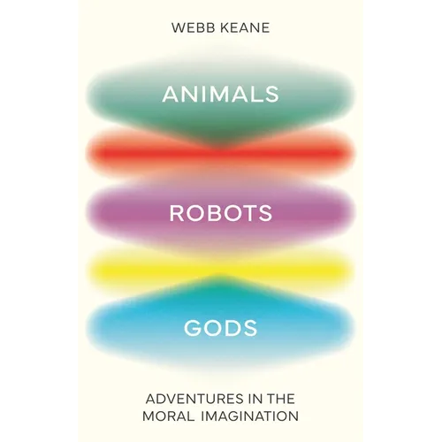 Animals, Robots, Gods: Adventures in the Moral Imagination - Hardcover