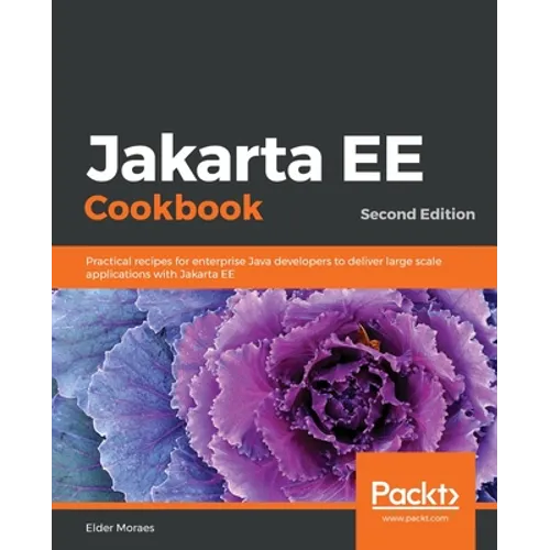 Jakarta EE Cookbook - Second Edition: Practical recipes for enterprise Java developers to deliver large scale applications with Jakarta EE - Paperback