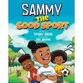 Sammy the Good Sport: Kids Book about Sportsmanship, Kindness, Respect and Perseverance - Paperback