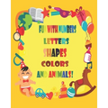 Fun with Numbers, Letters, Shapes, Colors, and Animals!: Coloring Book (Kids coloring activity books) - Paperback