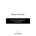 Mistakes Were Made: Prosecutorial Misjudgment or Misconduct - Paperback