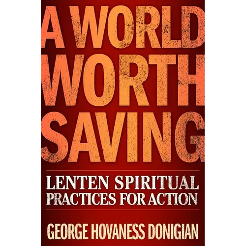 A World Worth Saving: Lenten Spiritual Practices for Action - Paperback