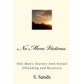 No More Victims: One Man's Journey Into Sexual Offending and Recovery - Paperback