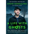 A Life with Ghosts: True, Terrifying, and Insightful Tales from My Favorite Haunts - Paperback