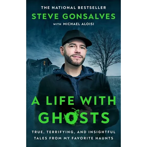A Life with Ghosts: True, Terrifying, and Insightful Tales from My Favorite Haunts - Paperback