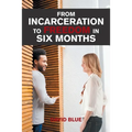 From Incarceration to Freedom in Six Months - Paperback