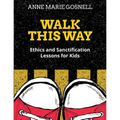 Walk This Way: Ethics and Sanctification Lessons for Kids - Paperback