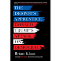 The Despot's Apprentice: Donald Trump's Attack on Democracy - Paperback